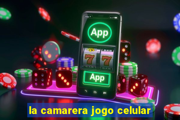 la camarera jogo celular